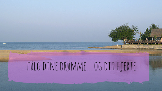 følg dine drømme...